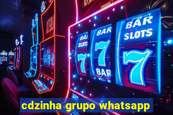 cdzinha grupo whatsapp