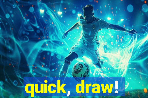 quick, draw!