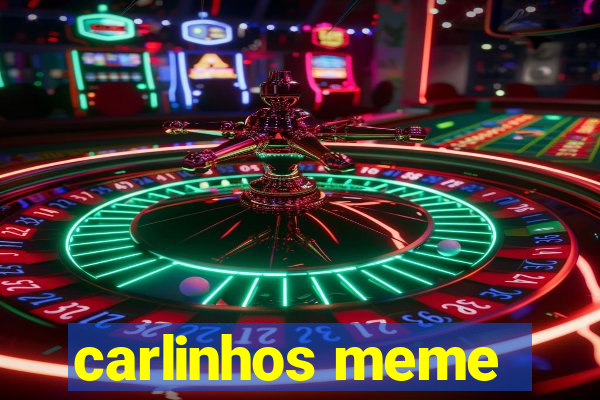 carlinhos meme
