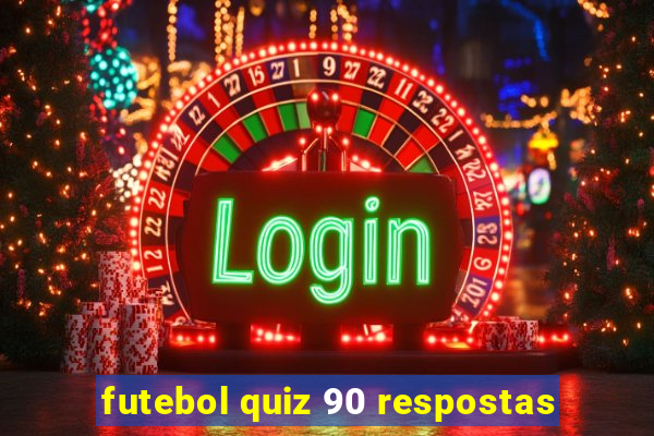futebol quiz 90 respostas