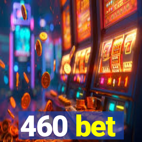 460 bet