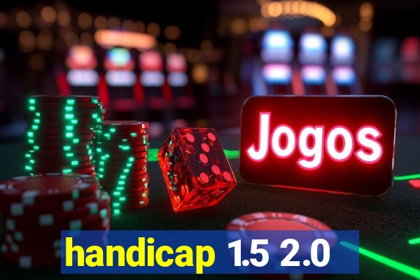 handicap 1.5 2.0