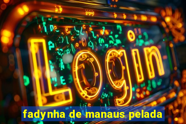fadynha de manaus pelada
