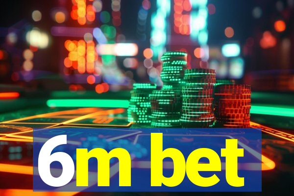 6m bet