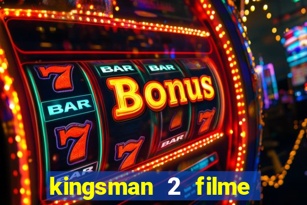 kingsman 2 filme completo dublado superflix