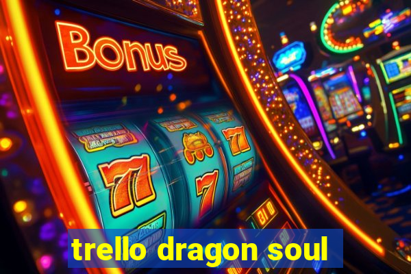 trello dragon soul