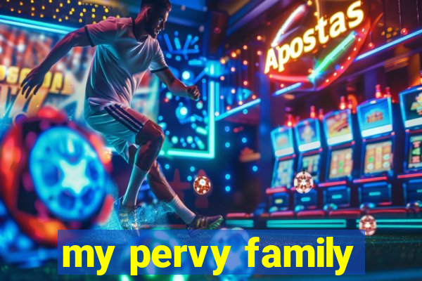my pervy family