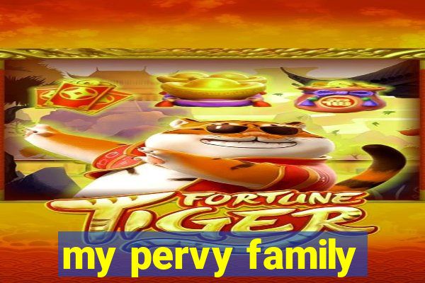 my pervy family