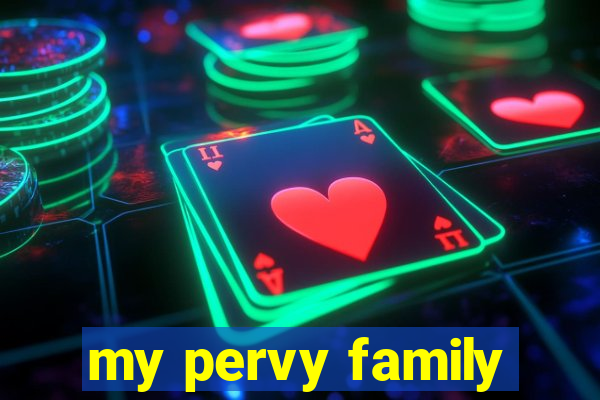 my pervy family