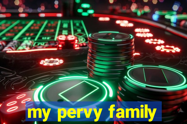 my pervy family