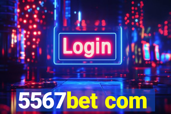 5567bet com