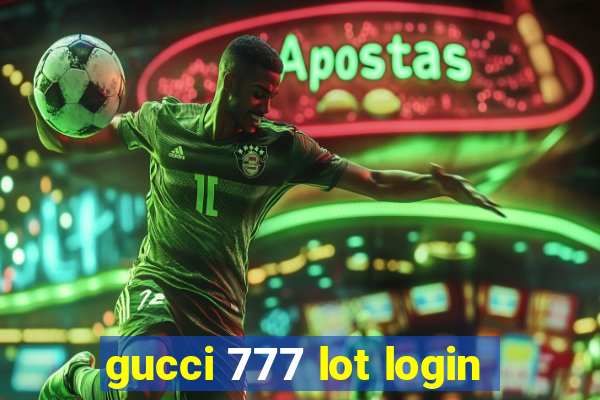 gucci 777 lot login