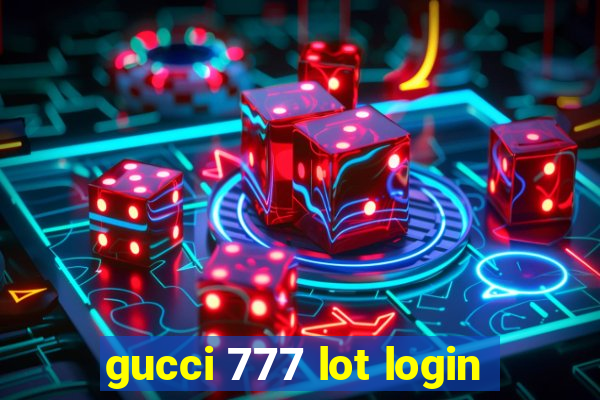 gucci 777 lot login