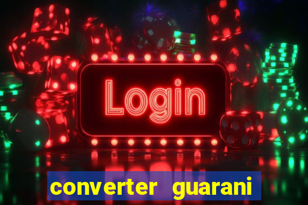 converter guarani em reais