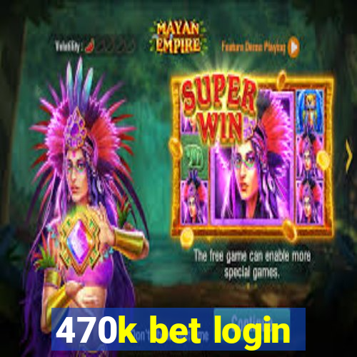 470k bet login