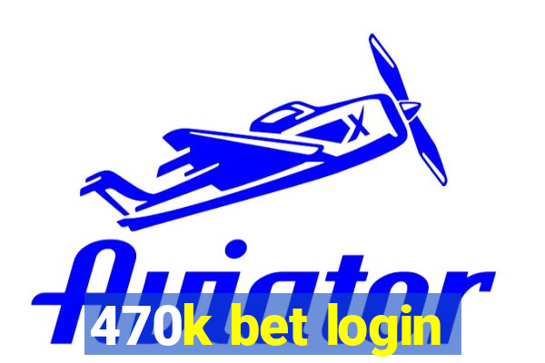 470k bet login
