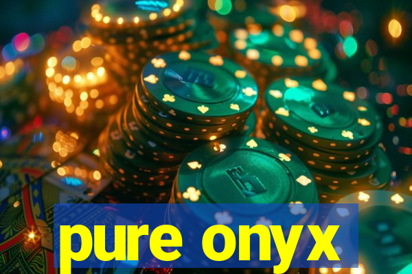 pure onyx
