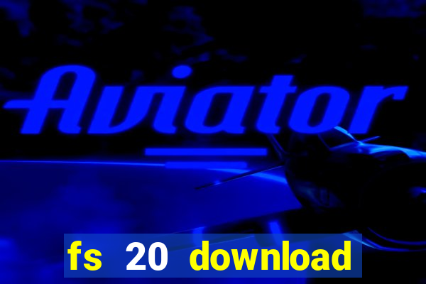 fs 20 download grátis dinheiro infinito
