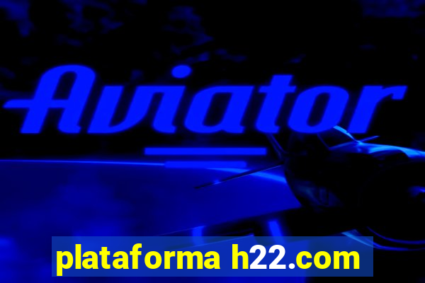 plataforma h22.com