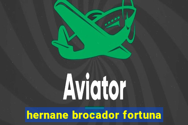 hernane brocador fortuna