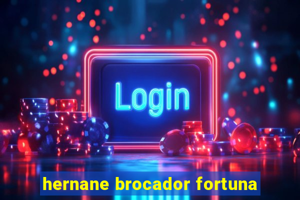 hernane brocador fortuna