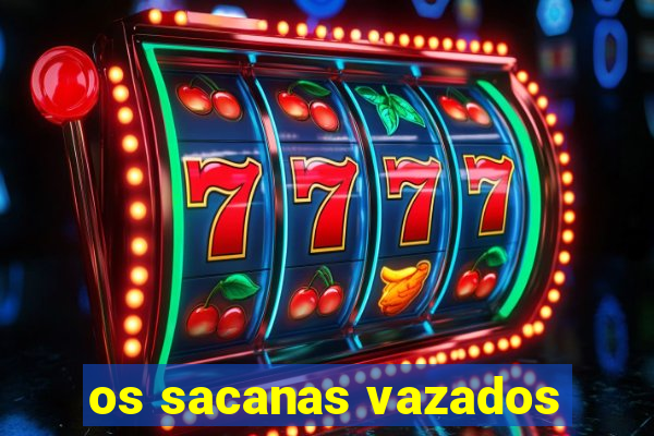 os sacanas vazados
