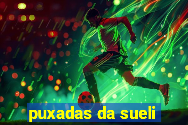 puxadas da sueli