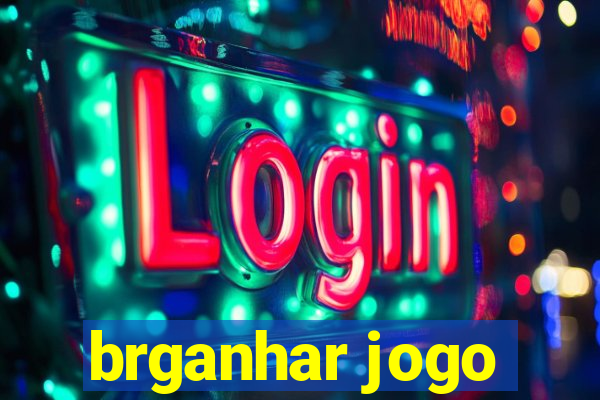 brganhar jogo