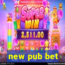 new pub bet