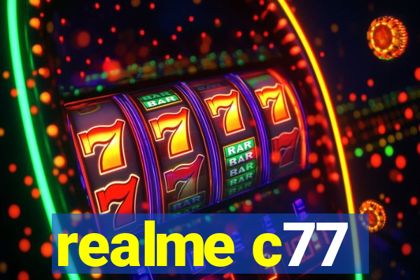realme c77
