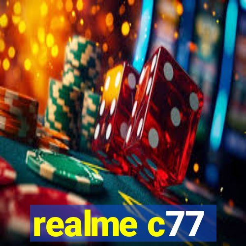 realme c77