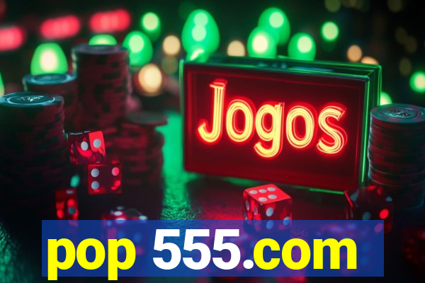 pop 555.com