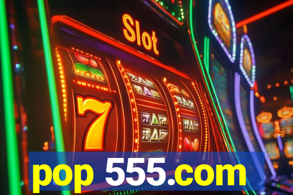 pop 555.com