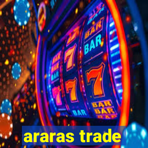 araras trade
