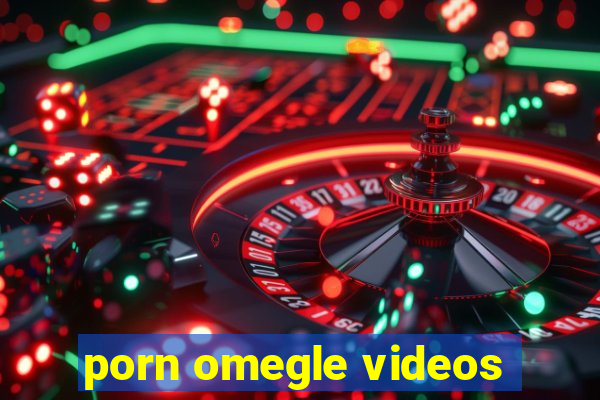 porn omegle videos