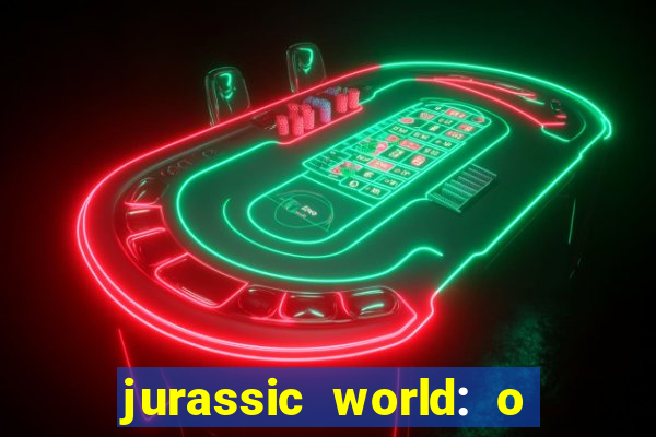 jurassic world: o mundo dos dinossauros filme completo dublado youtube