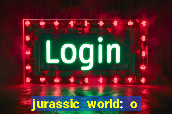 jurassic world: o mundo dos dinossauros filme completo dublado youtube