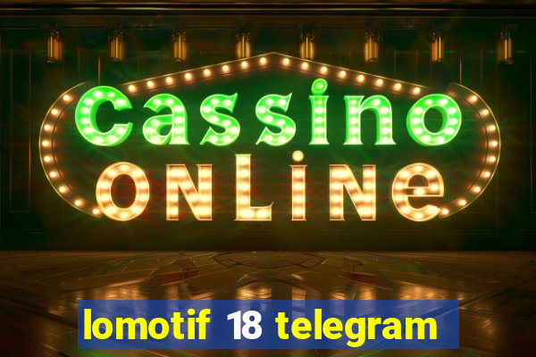 lomotif 18 telegram