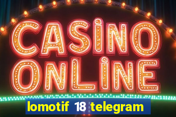 lomotif 18 telegram