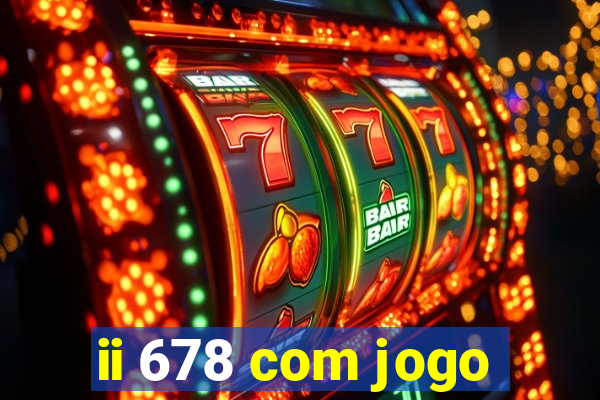 ii 678 com jogo