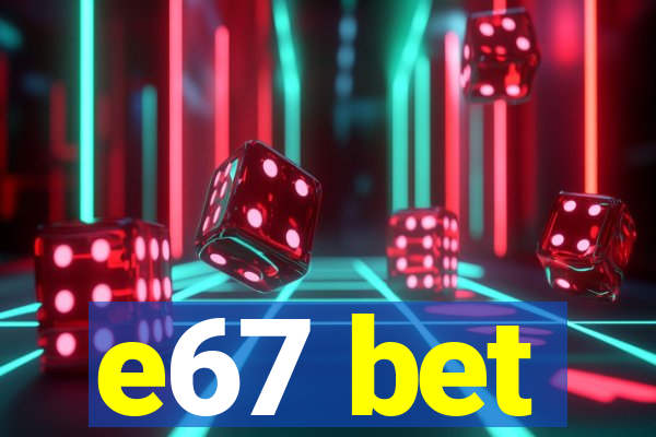 e67 bet