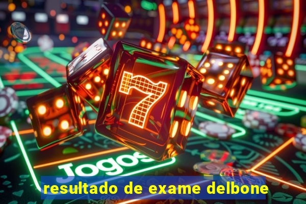 resultado de exame delbone