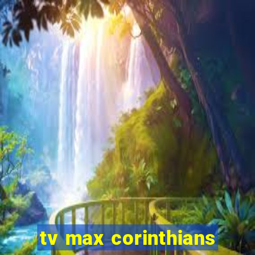 tv max corinthians