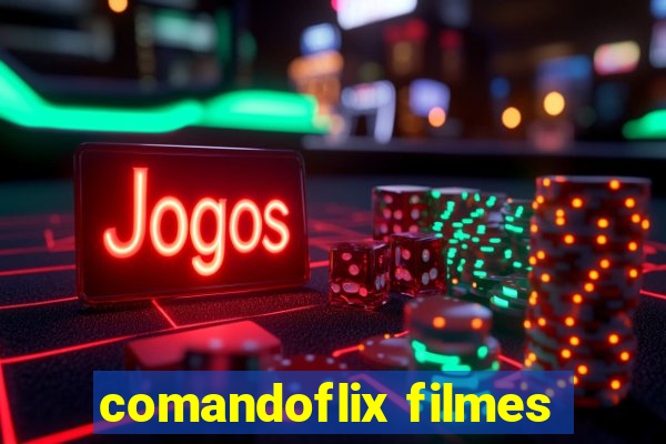 comandoflix filmes