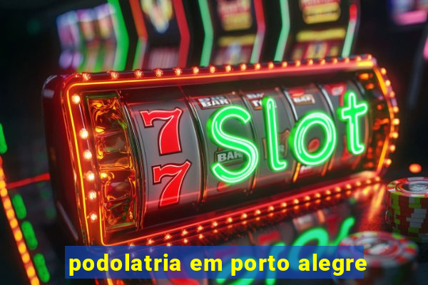 podolatria em porto alegre