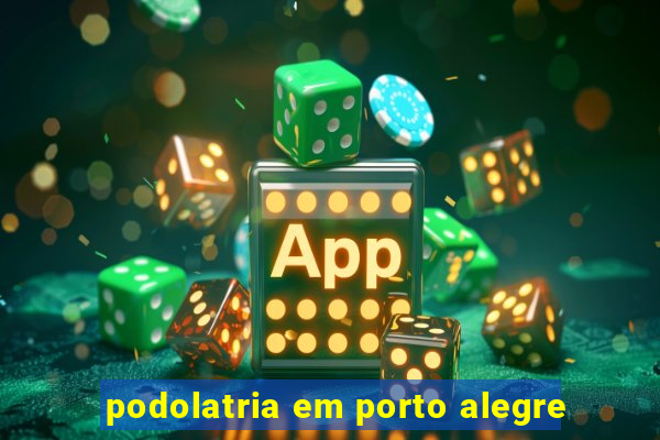 podolatria em porto alegre