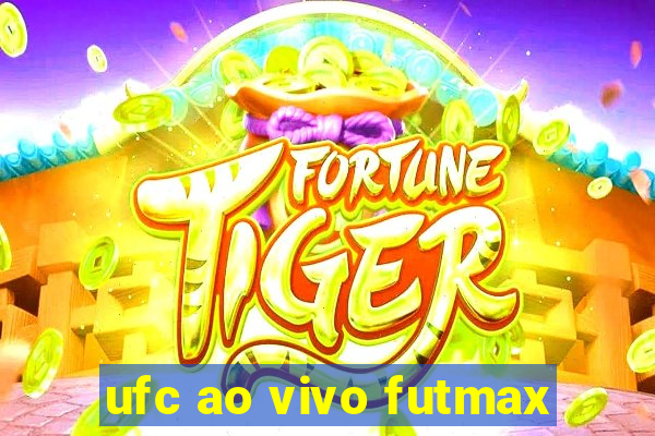 ufc ao vivo futmax