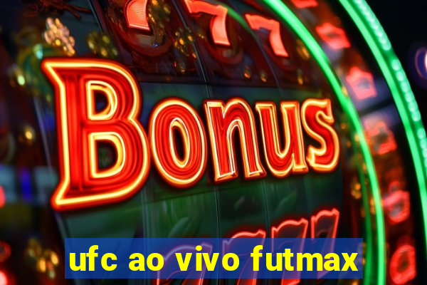 ufc ao vivo futmax