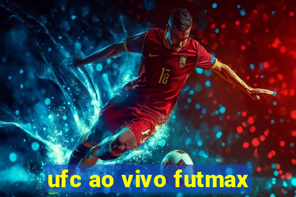 ufc ao vivo futmax