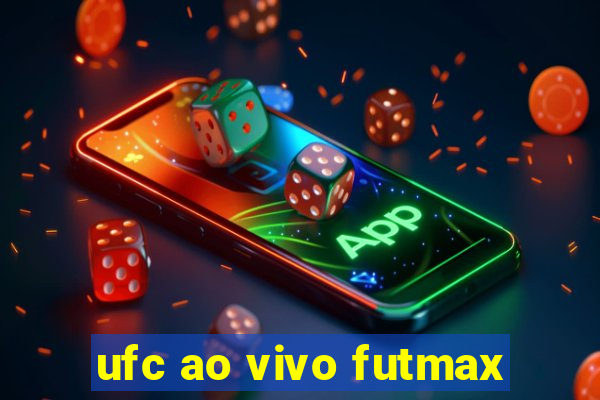 ufc ao vivo futmax